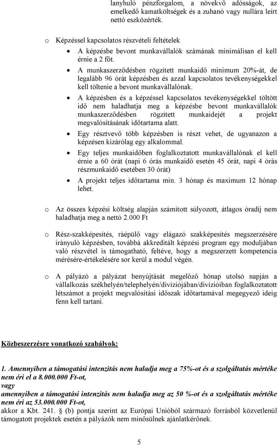 A munkaszerződésben rögzített munkaidő minimum 20%-át, de legalább 96 órát képzésben és azzal kapcsolatos tevékenységekkel kell töltenie a bevont munkavállalónak.