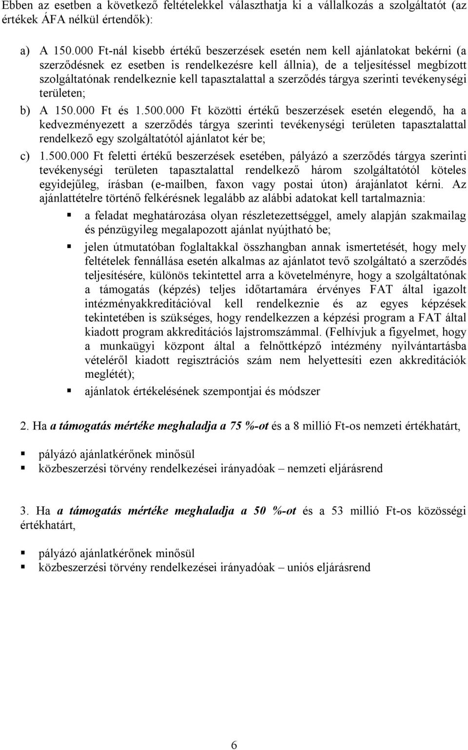 tapasztalattal a szerződés tárgya szerinti tevékenységi területen; b) A 150.000 Ft és 1.500.