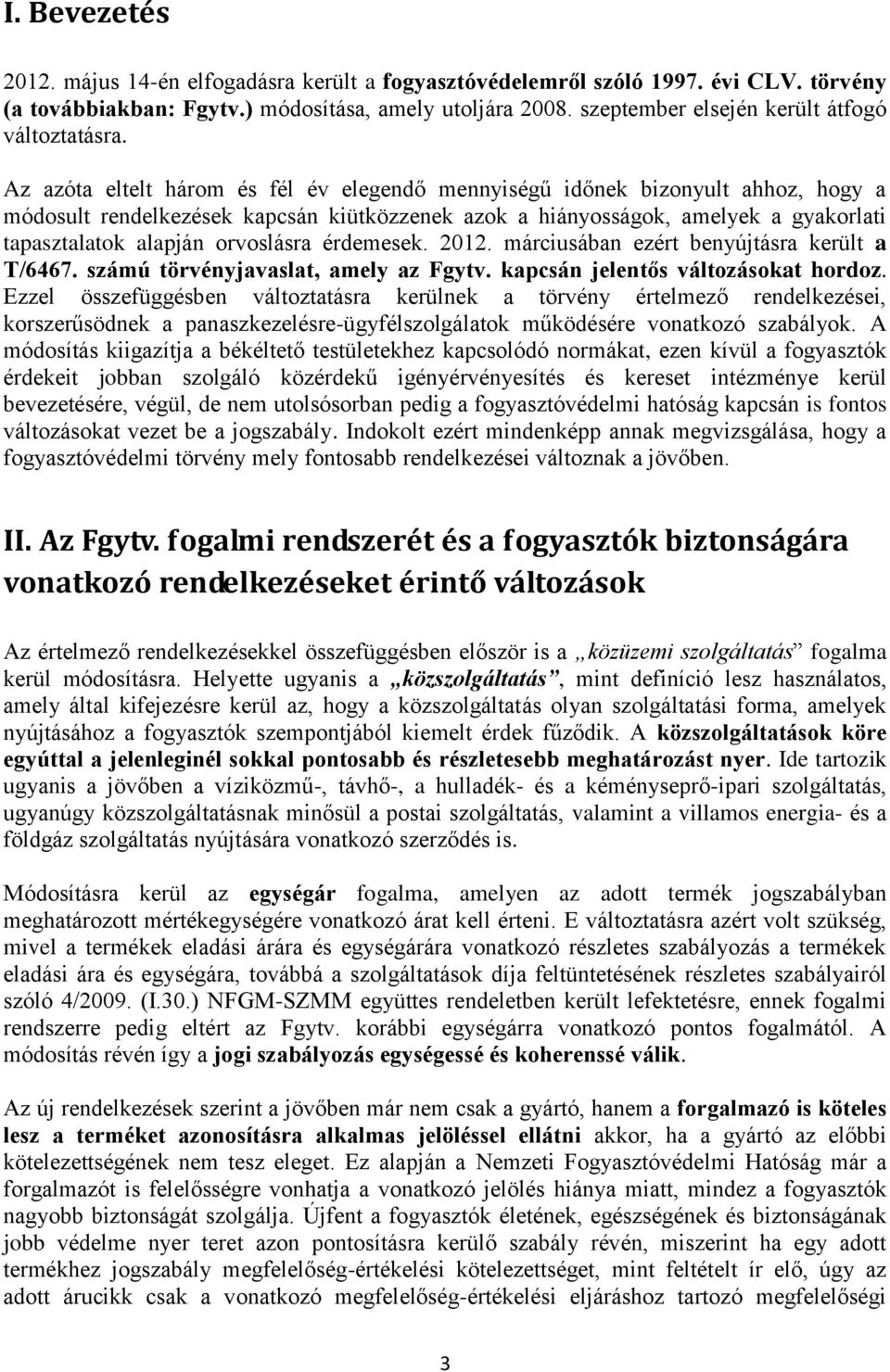 Az azóta eltelt három és fél év elegendő mennyiségű időnek bizonyult ahhoz, hogy a módosult rendelkezések kapcsán kiütközzenek azok a hiányosságok, amelyek a gyakorlati tapasztalatok alapján
