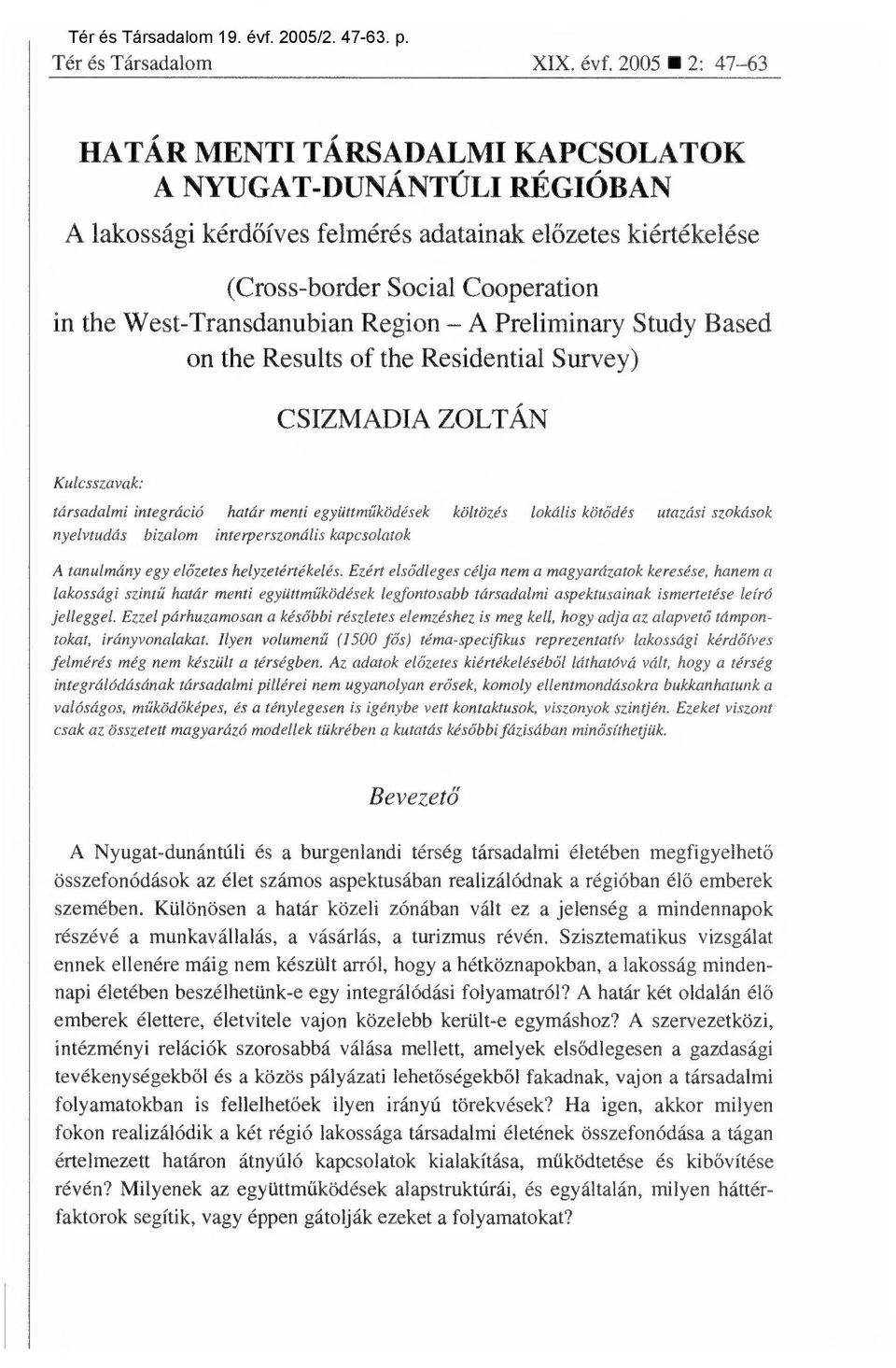 2005 2: 47-63 HATÁR MENTI TÁRSADALMI KAPCSOLATOK A NYUGAT-DUNÁNTÚLI RÉGIÓBAN A lakossági kérd őíves felmérés adatainak el őzetes kiértékelése (Cross-border Social Cooperation in the