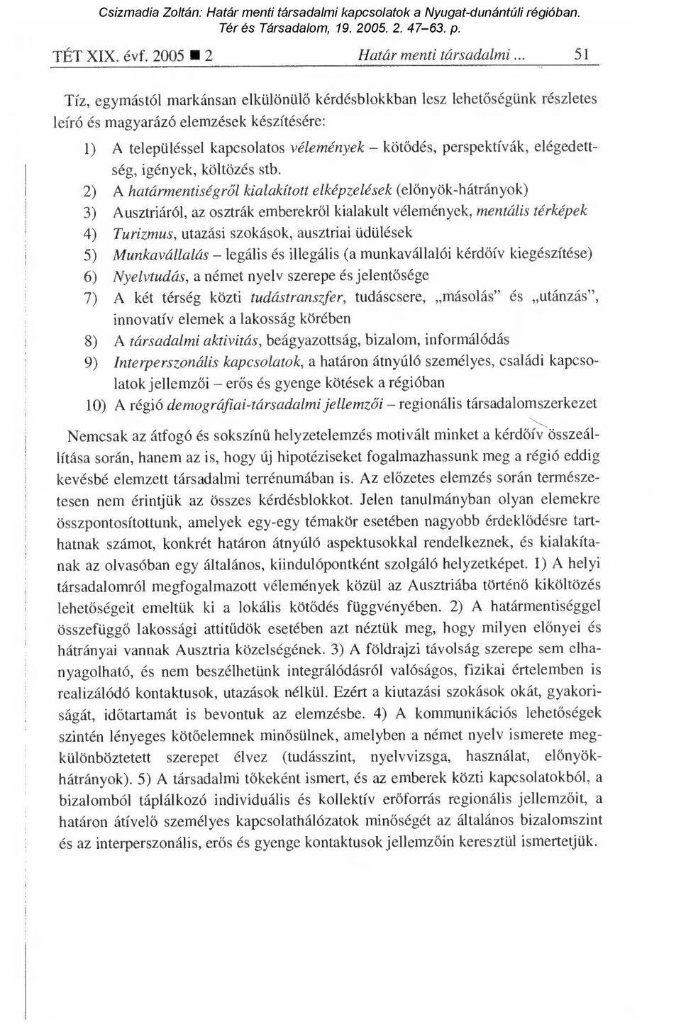 elégedettség, igények, költözés stb.