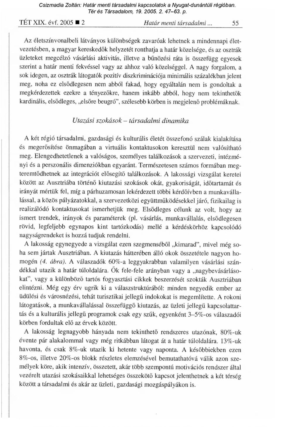 aktivitás, illetve a b űnözési ráta is összefügg egyesek szerint a határ menti fekvéssel vagy az ahhoz való közelséggel.