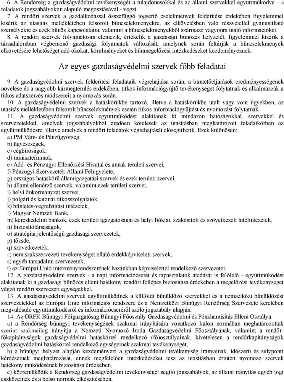 gyanúsítható személyekre és ezek bűnös kapcsolataira, valamint a bűncselekményekből származó vagyonra utaló információkat. 8.