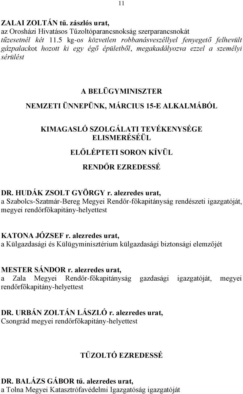 KIMAGASLÓ SZOLGÁLATI TEVÉKENYSÉGE ELISMERÉSÉÜL ELŐLÉPTETI SORON KÍVÜL RENDŐR EZREDESSÉ DR. HUDÁK ZSOLT GYÖRGY r.