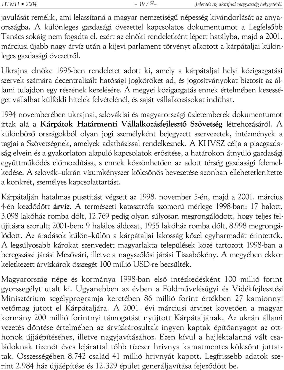 márciusi újabb nagy árvíz után a kijevi parlament törvényt alkotott a kárpátaljai különleges gazdasági övezetről.
