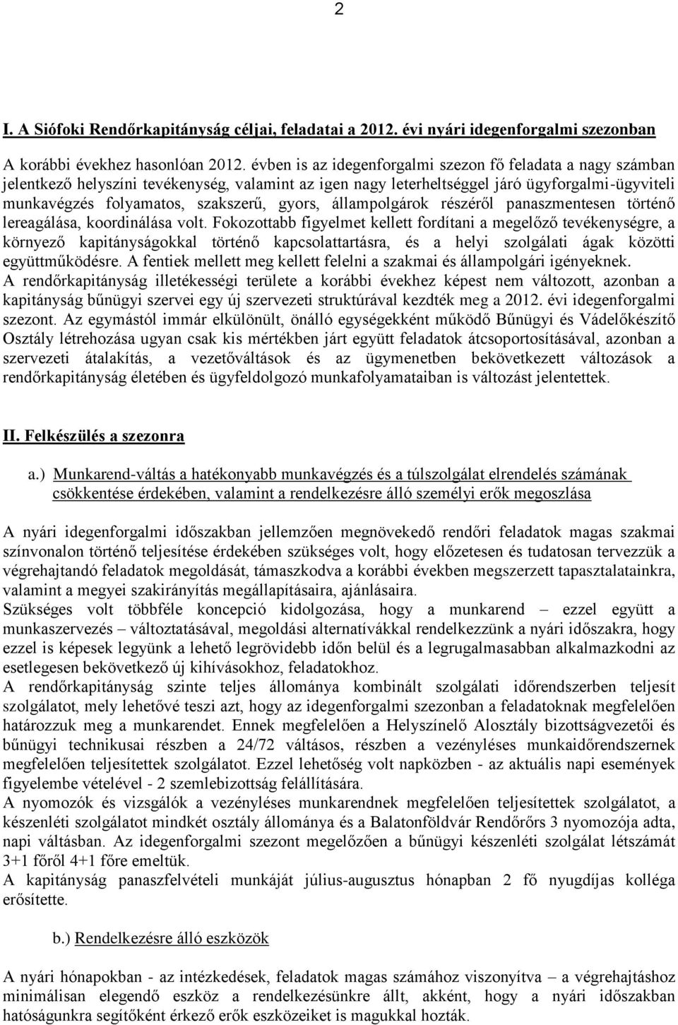 gyors, állampolgárok részéről panaszmentesen történő lereagálása, koordinálása volt.