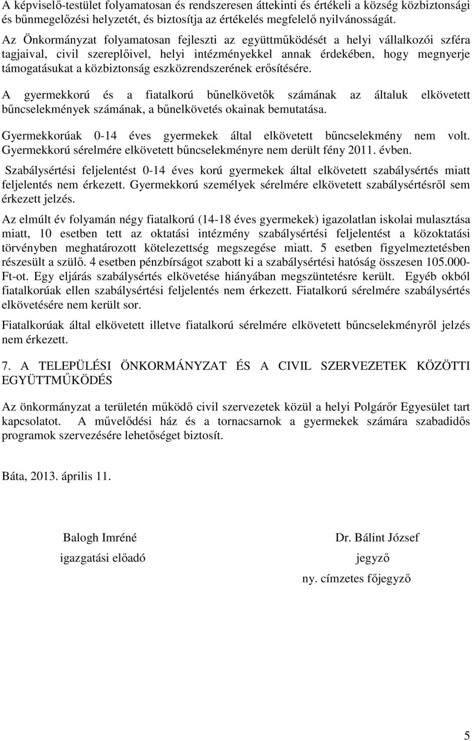 eszközrendszerének erősítésére. A gyermekkorú és a fiatalkorú bűnelkövetők számának az általuk elkövetett bűncselekmények számának, a bűnelkövetés okainak bemutatása.