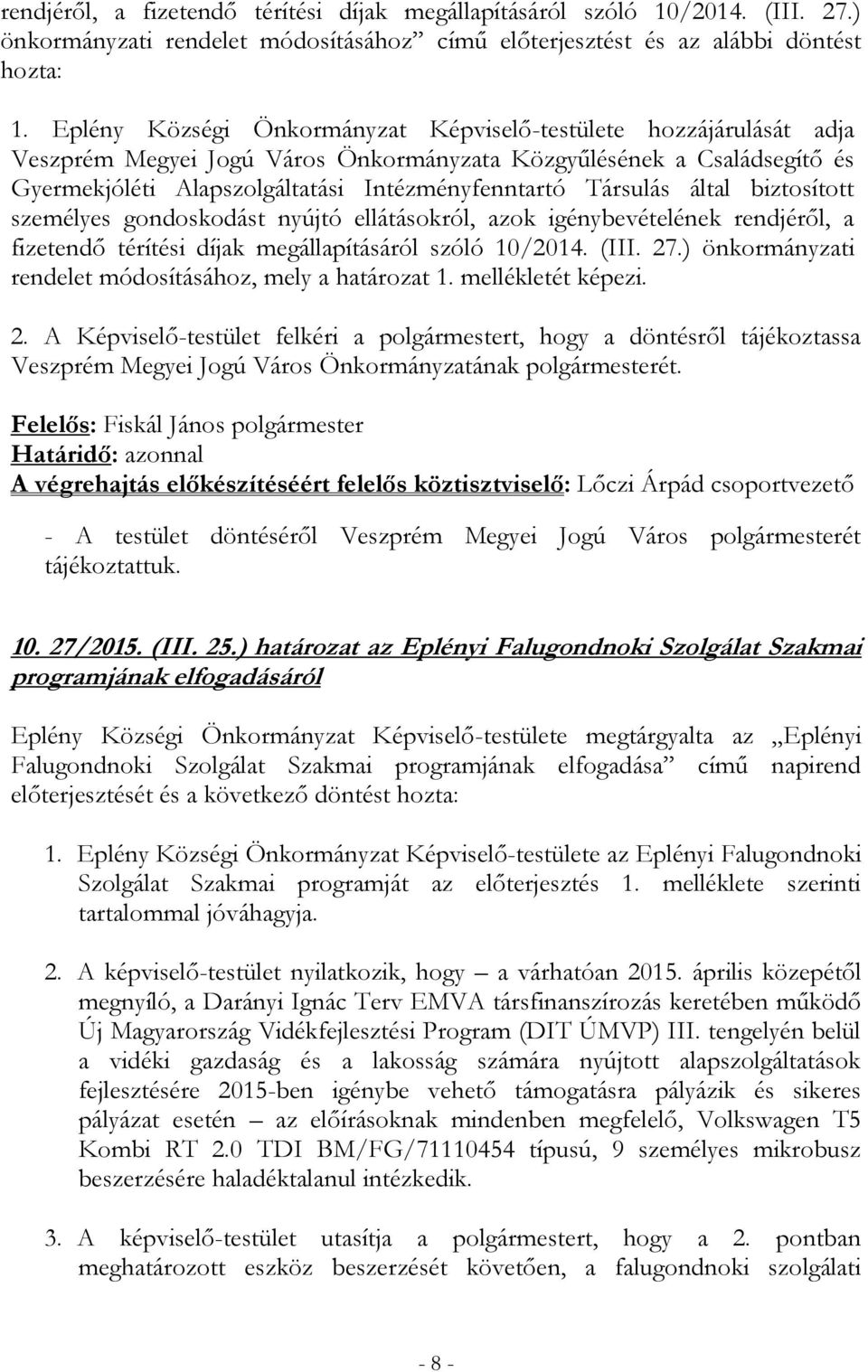 Társulás által biztosított személyes gondoskodást nyújtó ellátásokról, azok igénybevételének rendjéről, a fizetendő térítési díjak megállapításáról szóló 10/2014. (III. 27.