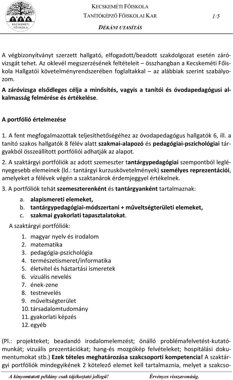 A záróvizsga elsődleges célja a minősítés, vagyis a tanítói és óvodapedagógusi alkalmasság felmérése és értékelése. A portfólió értelmezése 1.