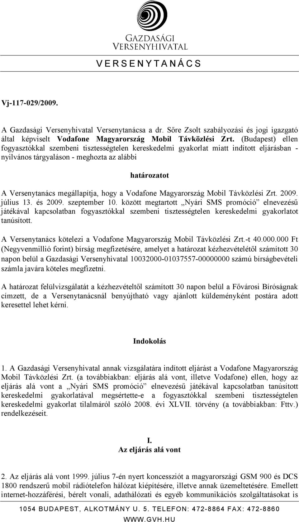Vodafone Magyarország Mobil Távközlési Zrt. 2009. július 13. és 2009. szeptember 10.