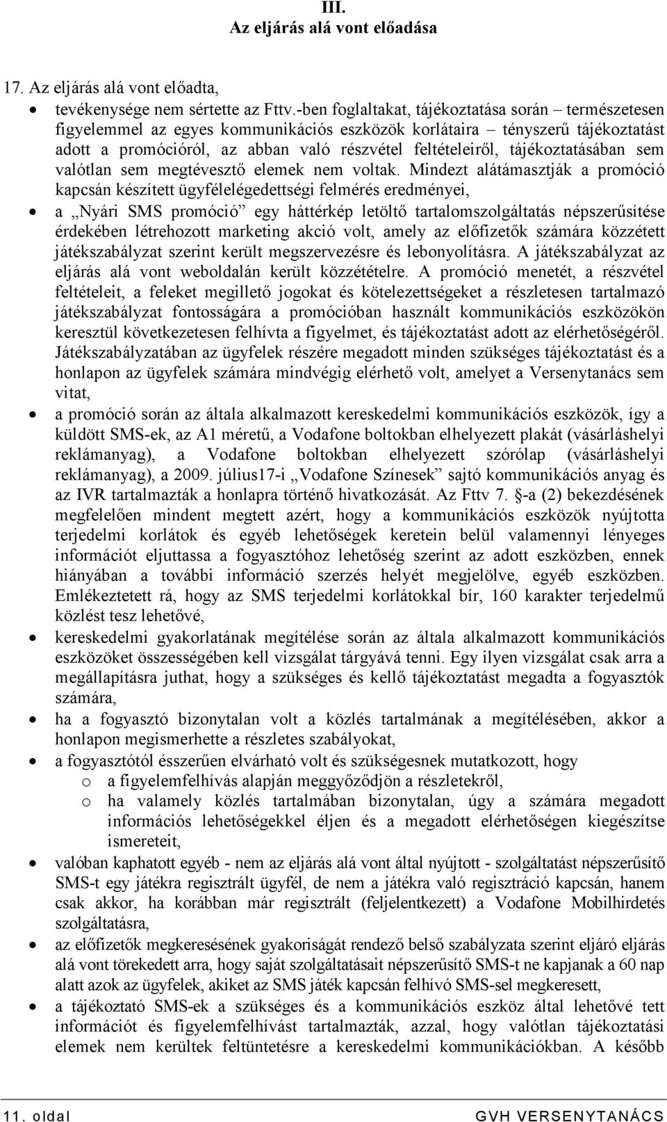 tájékoztatásában sem valótlan sem megtévesztı elemek nem voltak.