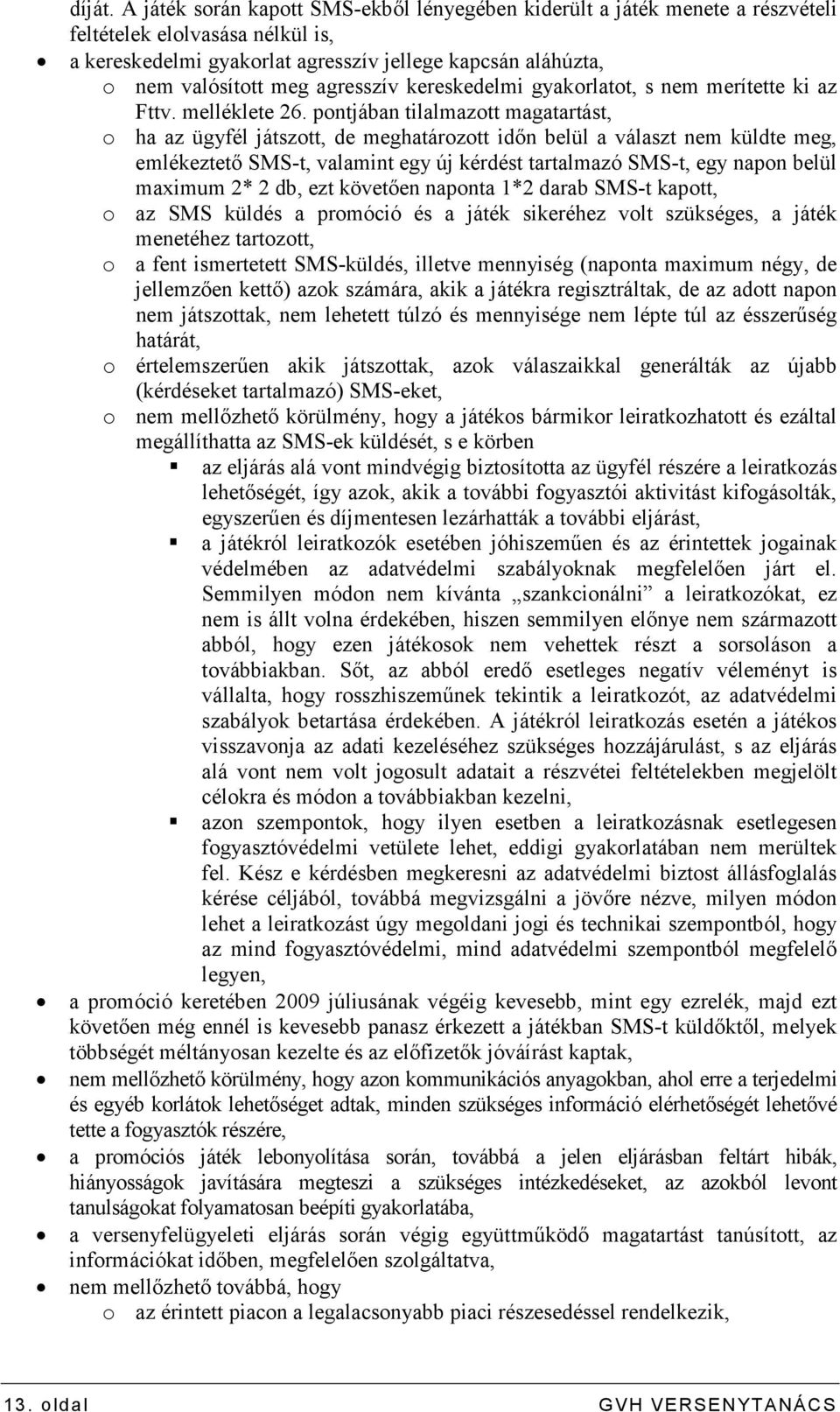 agresszív kereskedelmi gyakorlatot, s nem merítette ki az Fttv. melléklete 26.