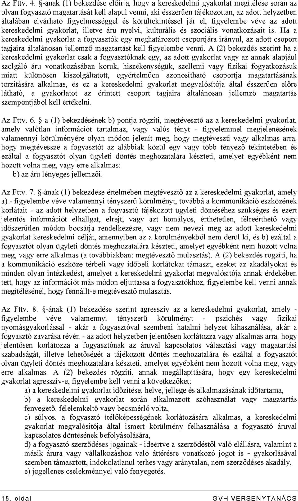 figyelmességgel és körültekintéssel jár el, figyelembe véve az adott kereskedelmi gyakorlat, illetve áru nyelvi, kulturális és szociális vonatkozásait is.