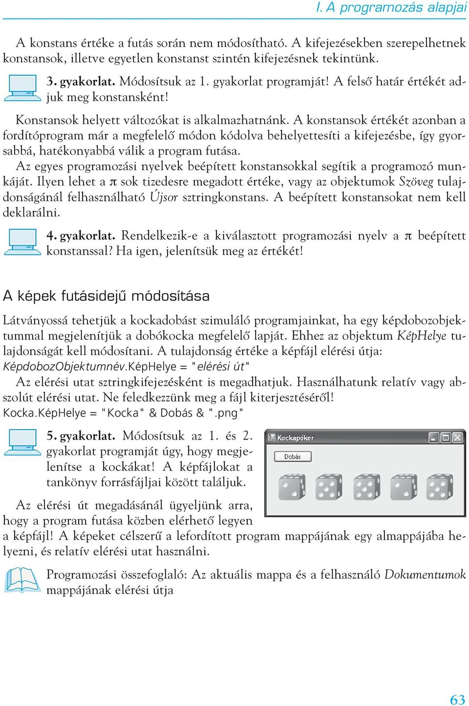 A konstansok értékét azonban a fordítóprogram már a megfelelô módon kódolva behelyettesíti a kifejezésbe, így gyorsabbá, hatékonyabbá válik a program futása.
