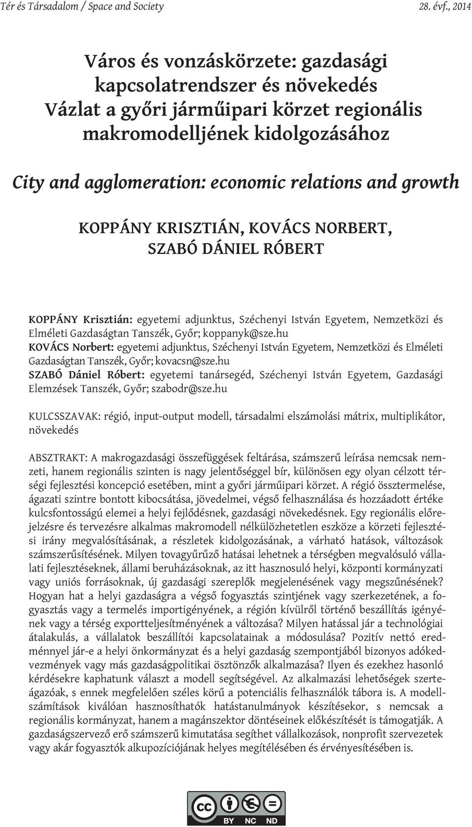 growth KOPPÁNY KRISZTIÁN, KOVÁCS NORBERT, SZABÓ DÁNIEL RÓBERT KOPPÁNY Krisztián: egyetemi adjunktus, Széchenyi István Egyetem, Nemzetközi és Elméleti Gazdaságtan Tanszék, Győr; koppanyk@sze.