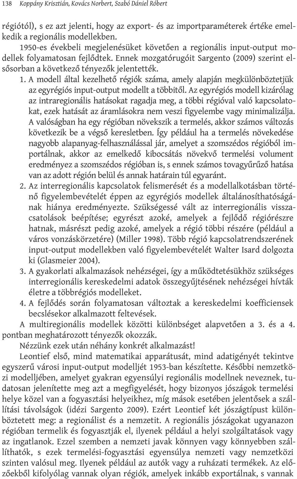 A modell által kezelhető régiók száma, amely alapján megkülönböztetjük az egyrégiós input-output modellt a többitől.