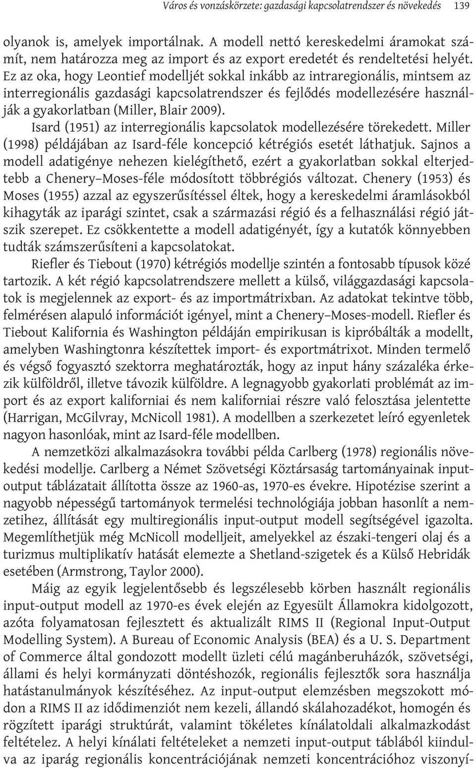 Ez az oka, hogy Leontief modelljét sokkal inkább az intraregionális, mintsem az interregionális gazdasági kapcsolatrendszer és fejlődés modellezésére használják a gyakorlatban (Miller, Blair 2009).