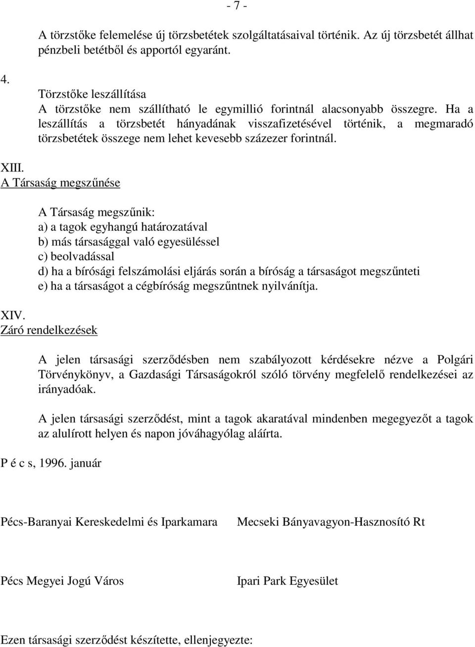 Ha a leszállítás a törzsbetét hányadának visszafizetésével történik, a megmaradó törzsbetétek összege nem lehet kevesebb százezer forintnál. XIII.