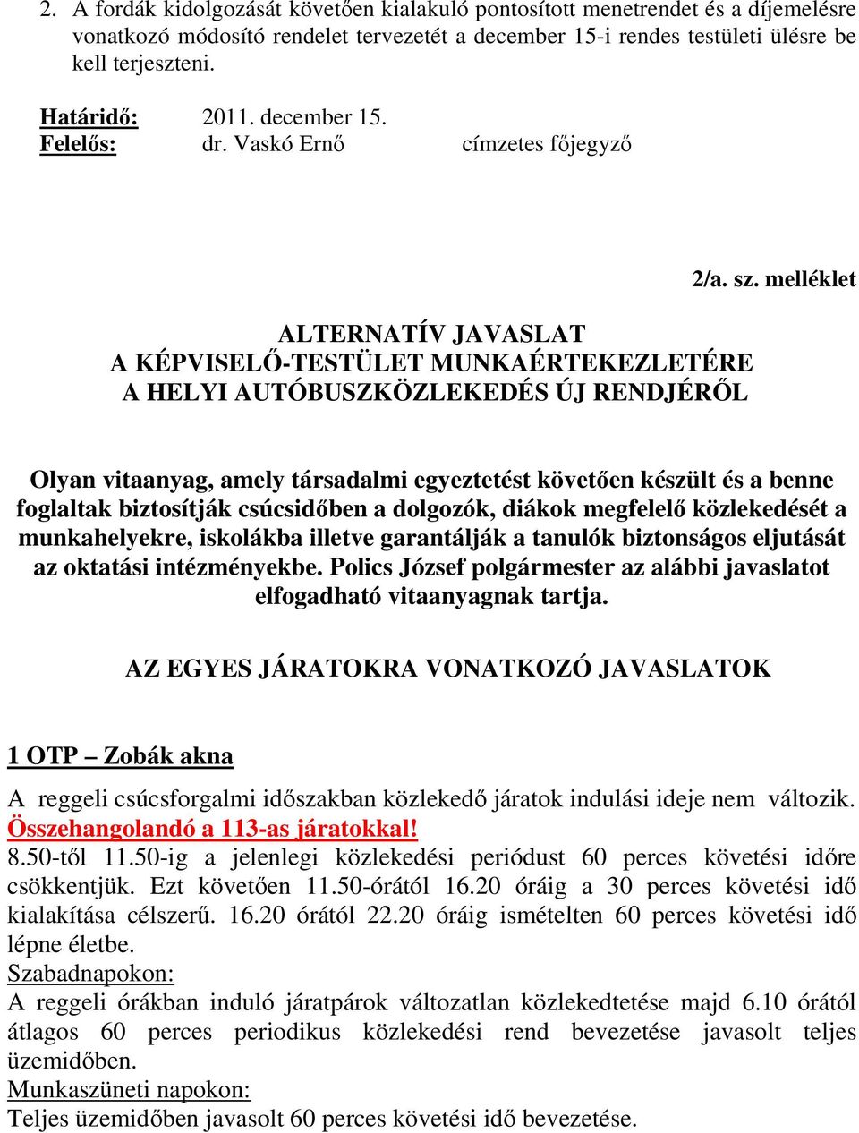 melléklet Olyan vitaanyag, amely társadalmi egyeztetést követıen készült és a benne foglaltak biztosítják csúcsidıben a dolgozók, diákok megfelelı közlekedését a munkahelyekre, iskolákba illetve