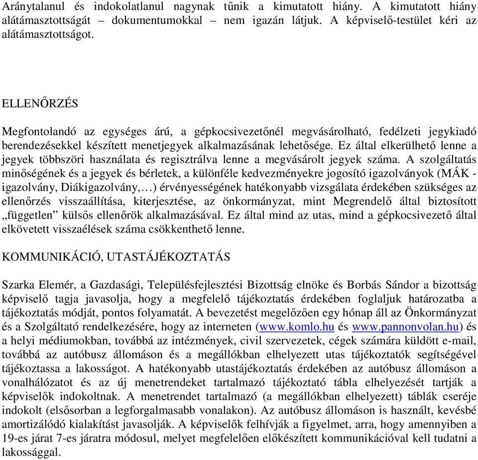 Ez által elkerülhetı lenne a jegyek többszöri használata és regisztrálva lenne a megvásárolt jegyek száma.