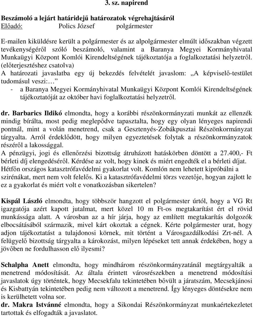 tevékenységérıl szóló beszámoló, valamint a Baranya Megyei Kormányhivatal Munkaügyi Központ Komlói Kirendeltségének tájékoztatója a foglalkoztatási helyzetrıl.