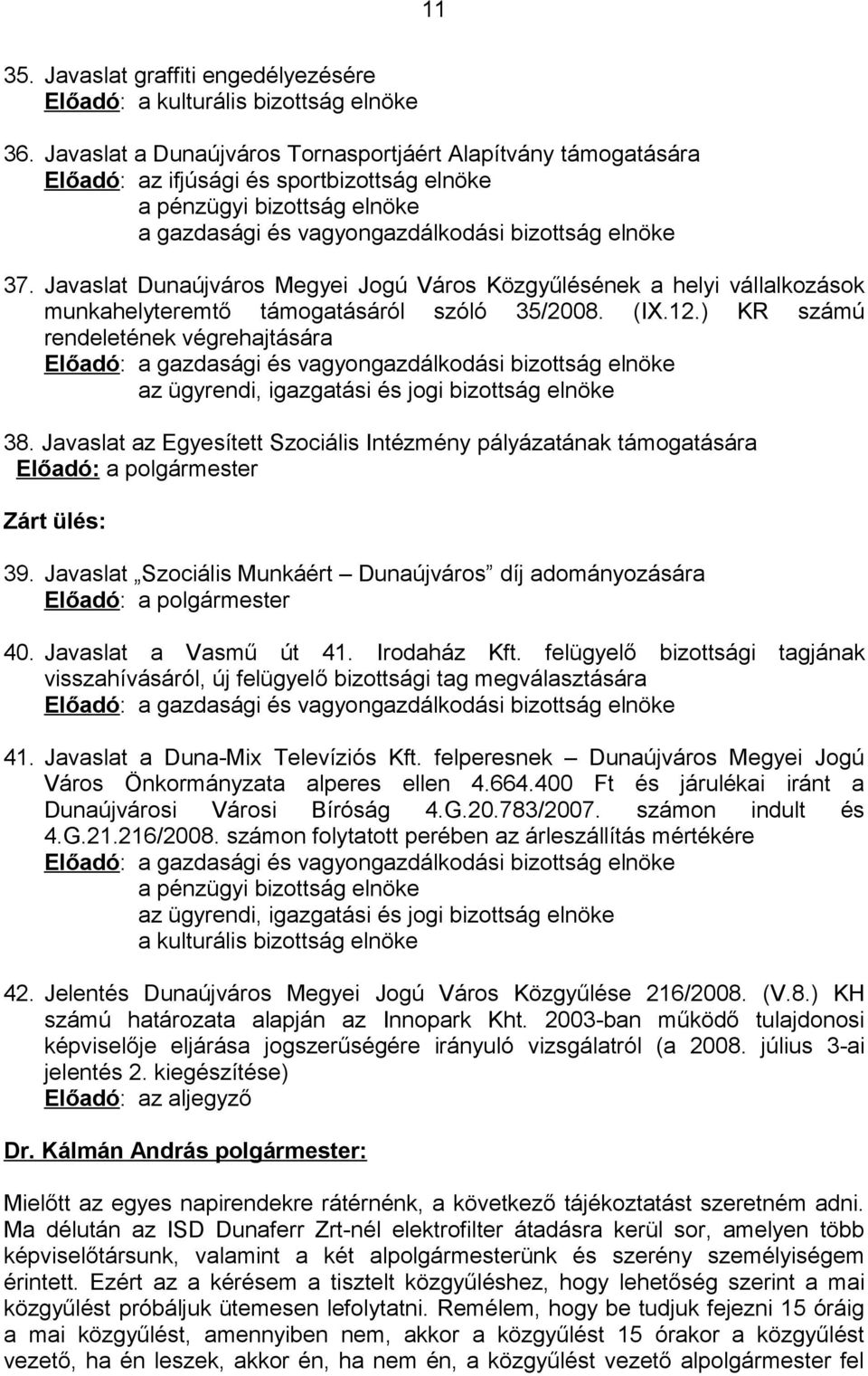 Javaslat Dunaújváros Megyei Jogú Város Közgyűlésének a helyi vállalkozások munkahelyteremtő támogatásáról szóló 35/2008. (IX.12.