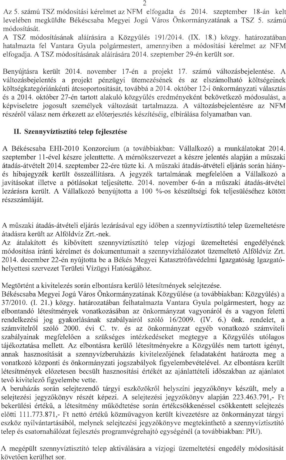 A TSZ módosításának aláírására 2014. szeptember 29-én került sor. Benyújtásra került 2014. november 17-én a projekt 17. számú változásbejelentése.