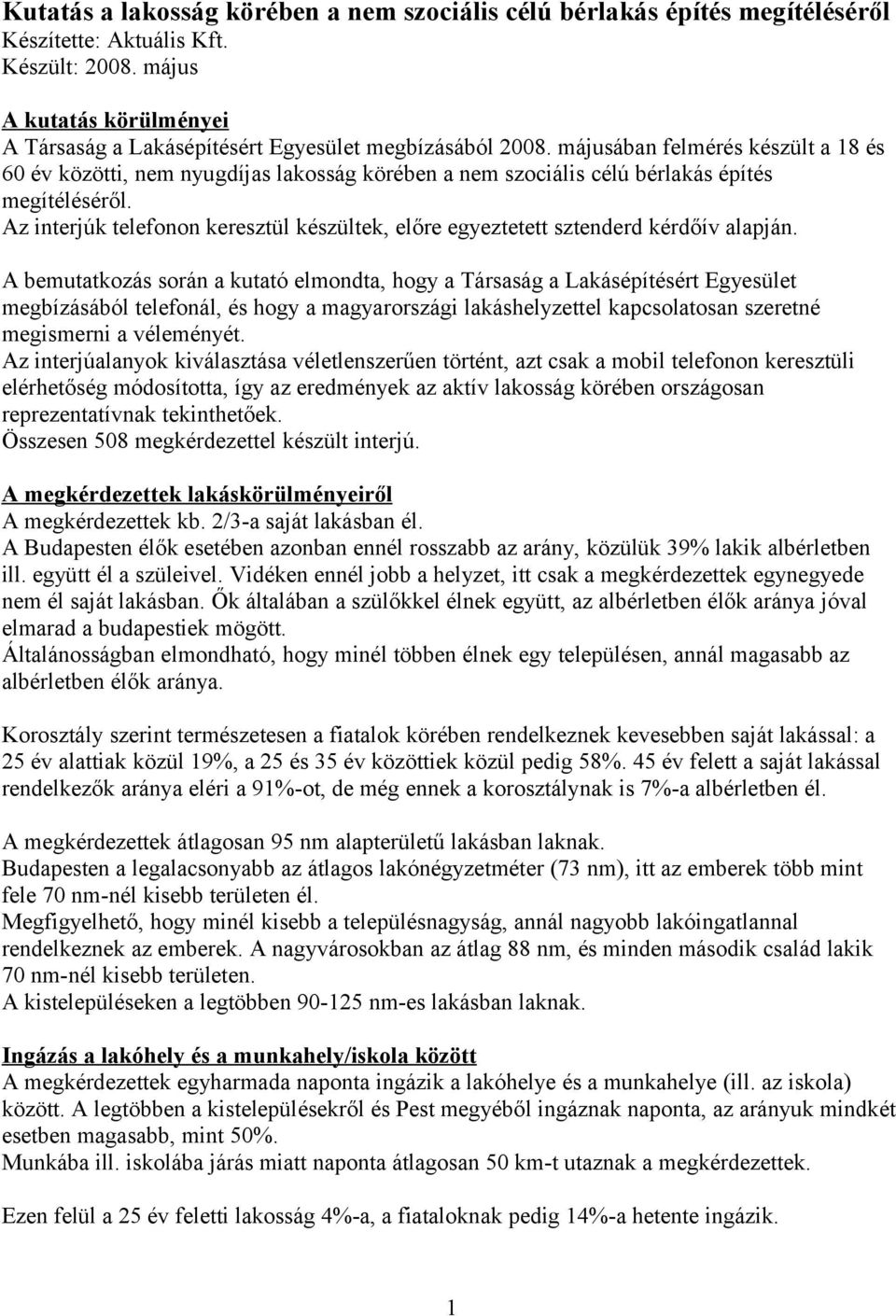 Az interjúk telefonon keresztül készültek, előre egyeztetett sztenderd kérdőív alapján.