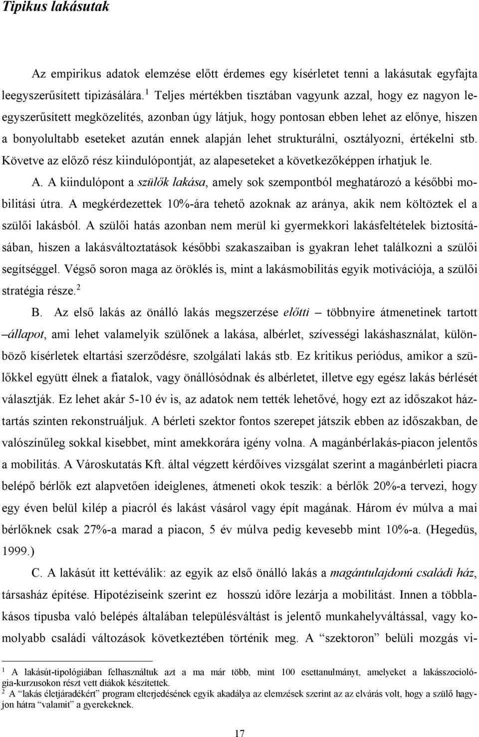 lehet strukturálni, osztályozni, értékelni stb. Követve az előző rész kiindulópontját, az alapeseteket a következőképpen írhatjuk le. A.