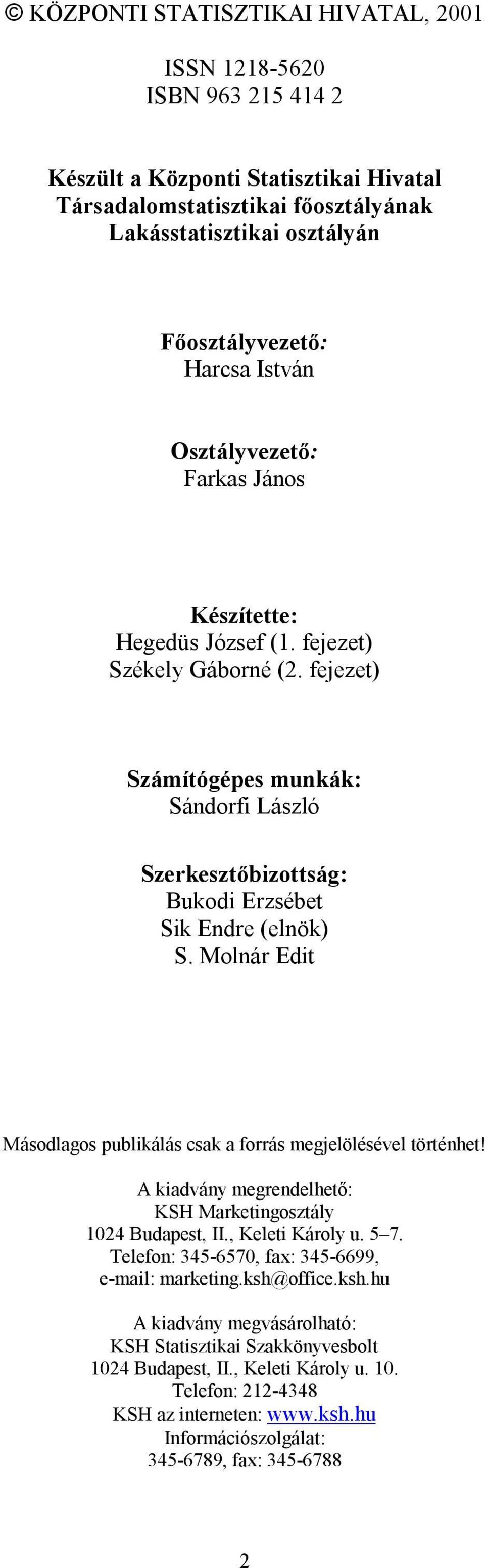 Molnár Edit Másodlagos publikálás csak a forrás megjelölésével történhet! A kiadvány megrendelhető: KSH Marketingosztály 1024 Budapest, II., Keleti Károly u. 5 7.