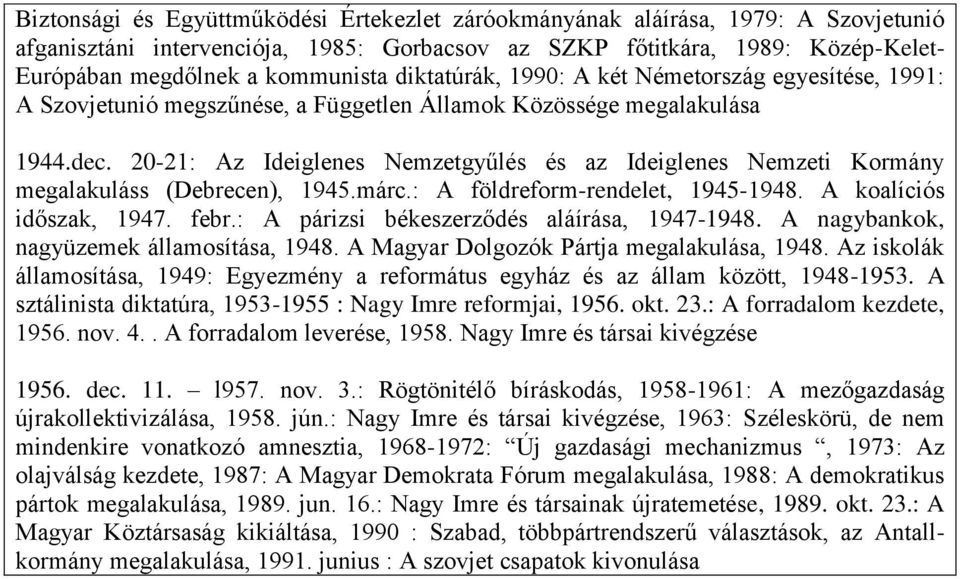 20-21: Az Ideiglenes Nemzetgyűlés és az Ideiglenes Nemzeti Kormány megalakuláss (Debrecen), 1945.márc.: A földreform-rendelet, 1945-1948. A koalíciós időszak, 1947. febr.