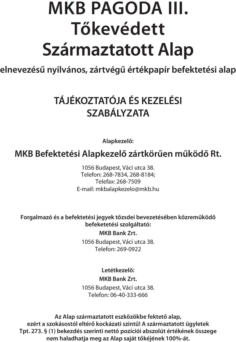 1056 Budapest, Váci utca 38. Telefon: 268-7834, 268-8184; Telefax: 268-7509 E-mail: mkbalapkezelo@mkb.