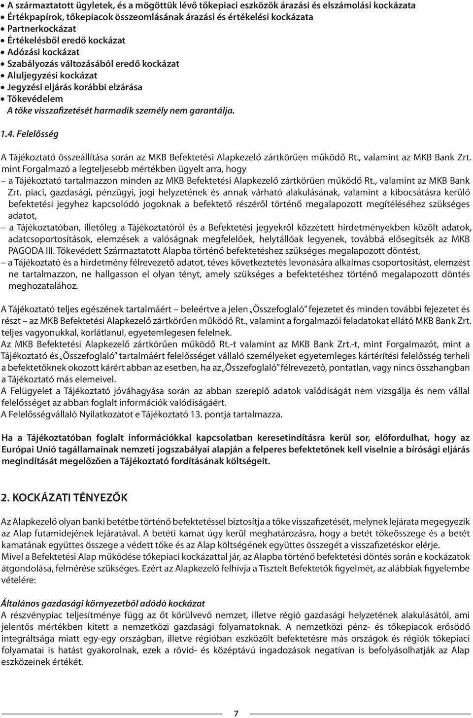 Felelősség A Tájékoztató összeállítása során az MKB Befektetési Alapkezelő zártkörűen működő Rt., valamint az MKB Bank Zrt.