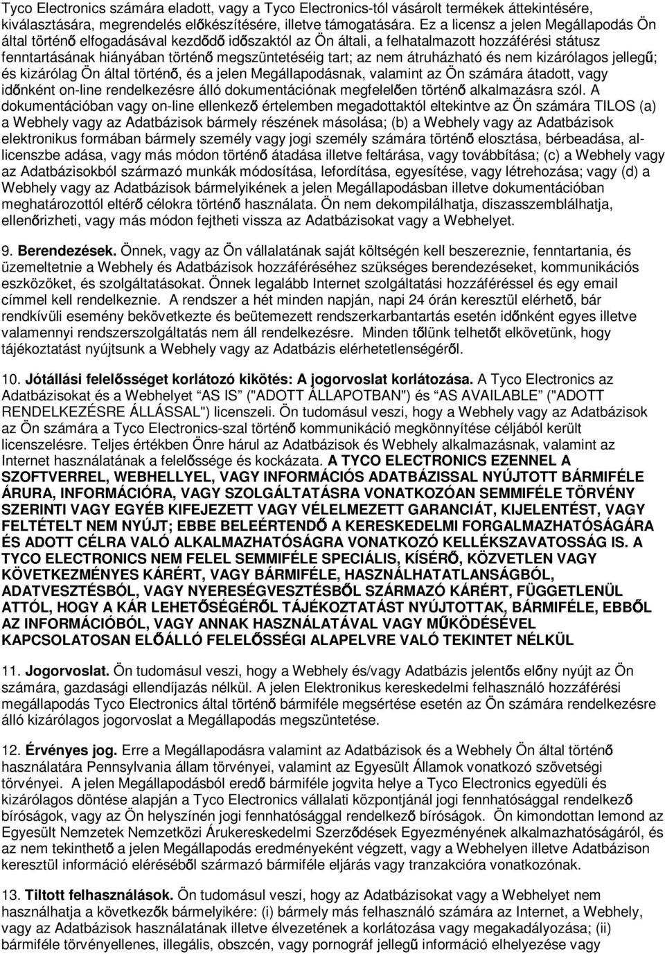 átruházható és nem kizárólagos jelleg ; és kizárólag Ön által történ, és a jelen Megállapodásnak, valamint az Ön számára átadott, vagy id nként on-line rendelkezésre álló dokumentációnak megfelel en