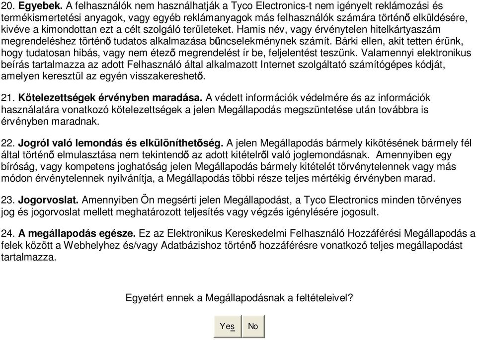 ezt a célt szolgáló területeket. Hamis név, vagy érvénytelen hitelkártyaszám megrendeléshez történ tudatos alkalmazása b ncselekménynek számít.
