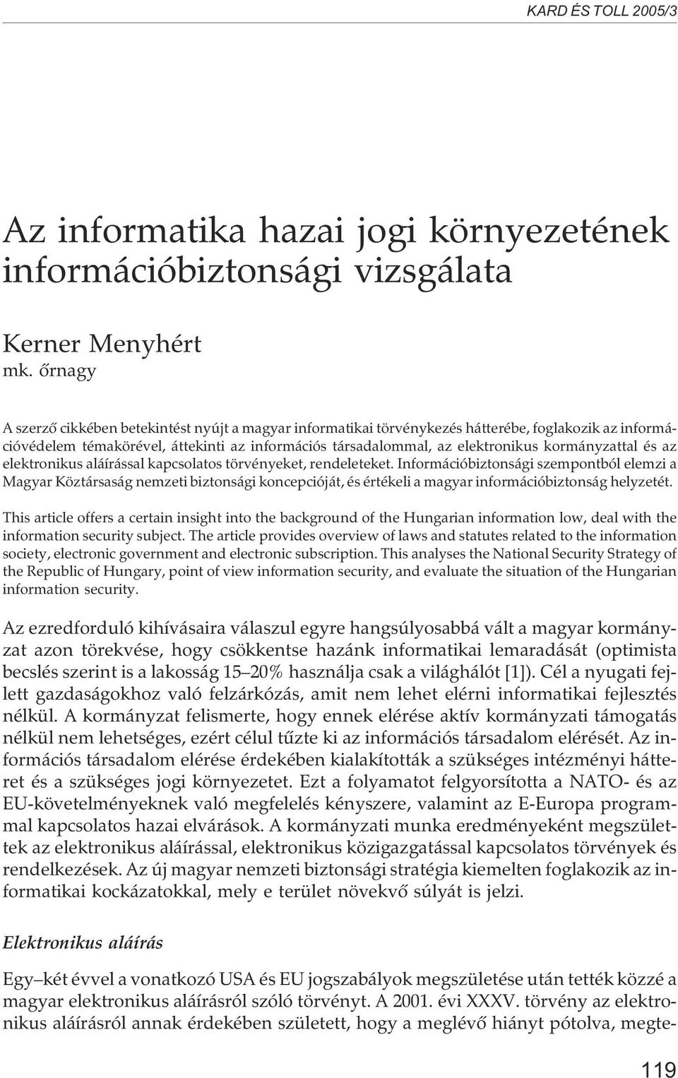 kormányzattal és az elektronikus aláírással kapcsolatos törvényeket, rendeleteket.