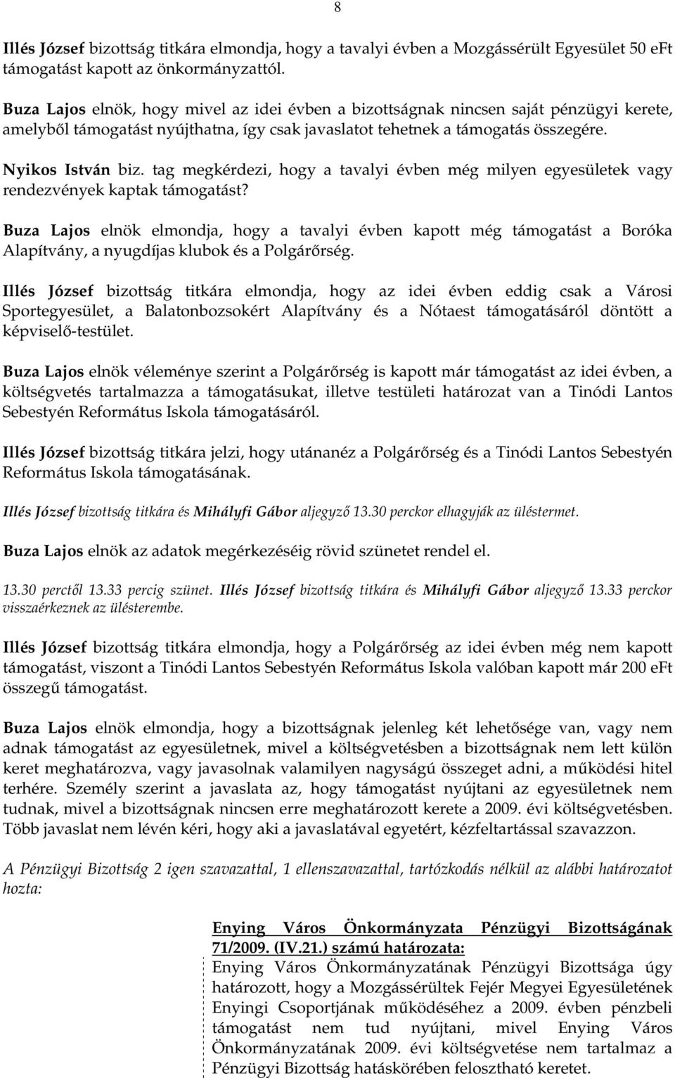 tag megkérdezi, hogy a tavalyi évben még milyen egyesületek vagy rendezvények kaptak támogatást?