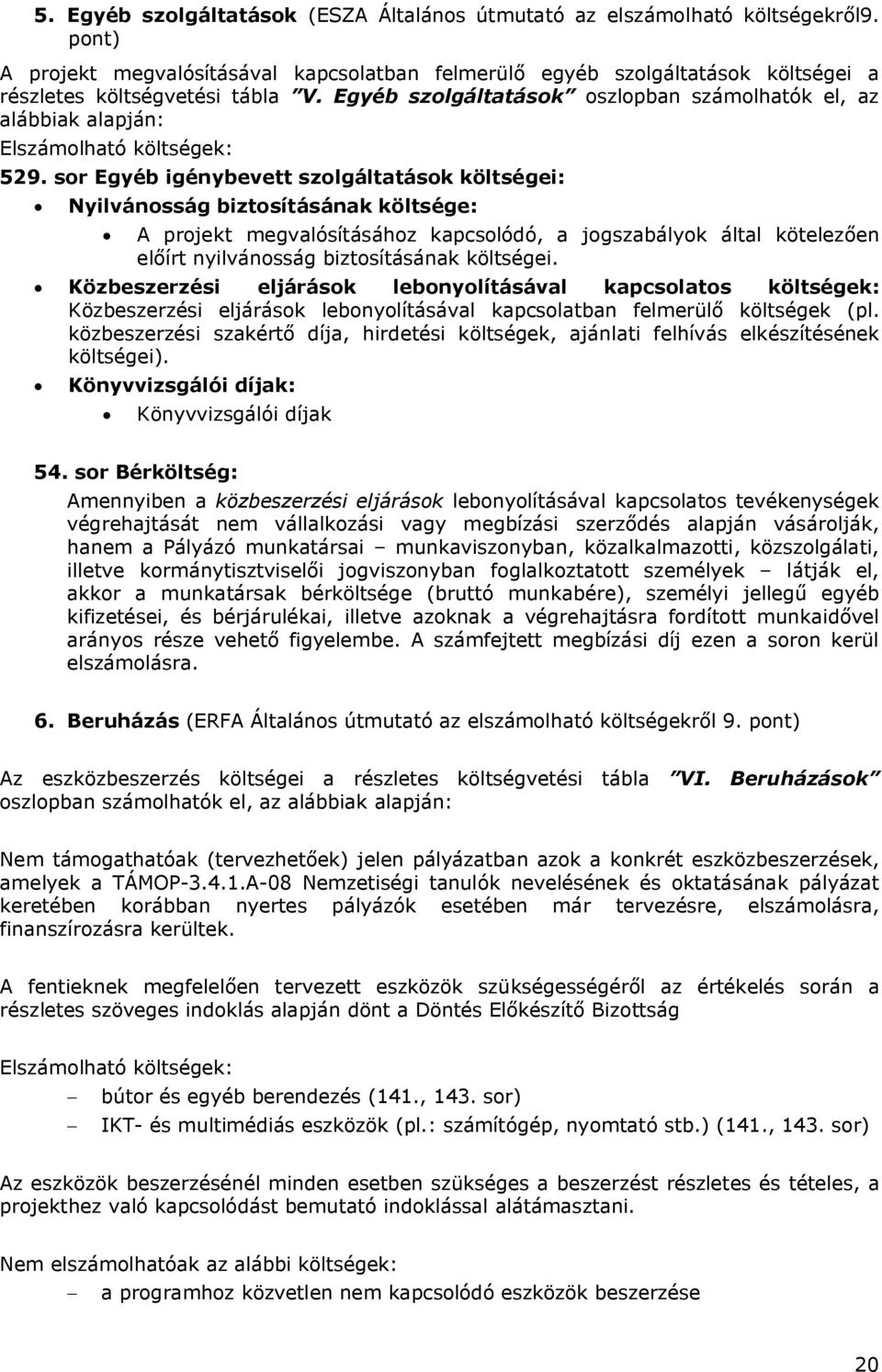 Egyéb szolgáltatások oszlopban számolhatók el, az alábbiak alapján: Elszámolható költségek: 529.