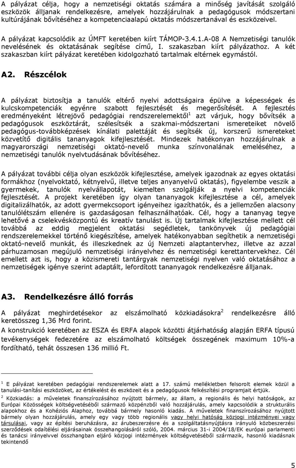szakaszban kiírt pályázathoz. A két szakaszban kiírt pályázat keretében kidolgozható tartalmak eltérnek egymástól. A2.