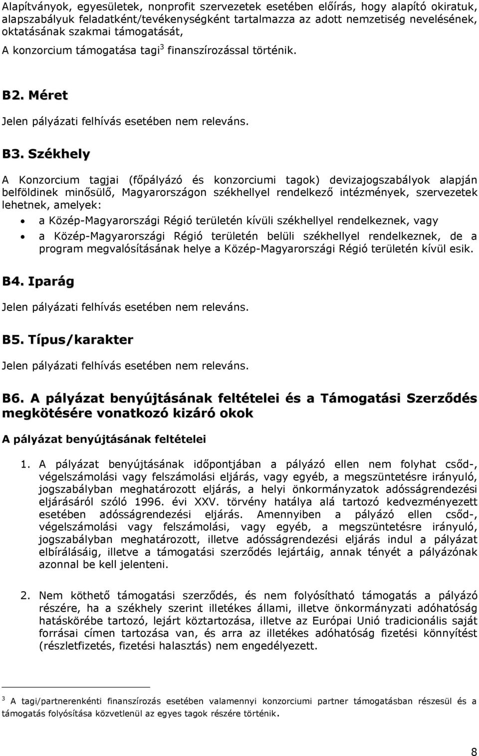 Székhely A Konzorcium tagjai (főpályázó és konzorciumi tagok) devizajogszabályok alapján belföldinek minősülő, Magyarországon székhellyel rendelkező intézmények, szervezetek lehetnek, amelyek: a