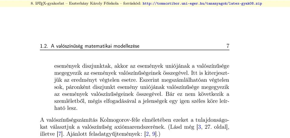 Eszerint megszámlálhatóan végtelen sok, páronként diszjunkt esemény uniójának valószínűsége megegyezik az események valószínűségeinek összegével.