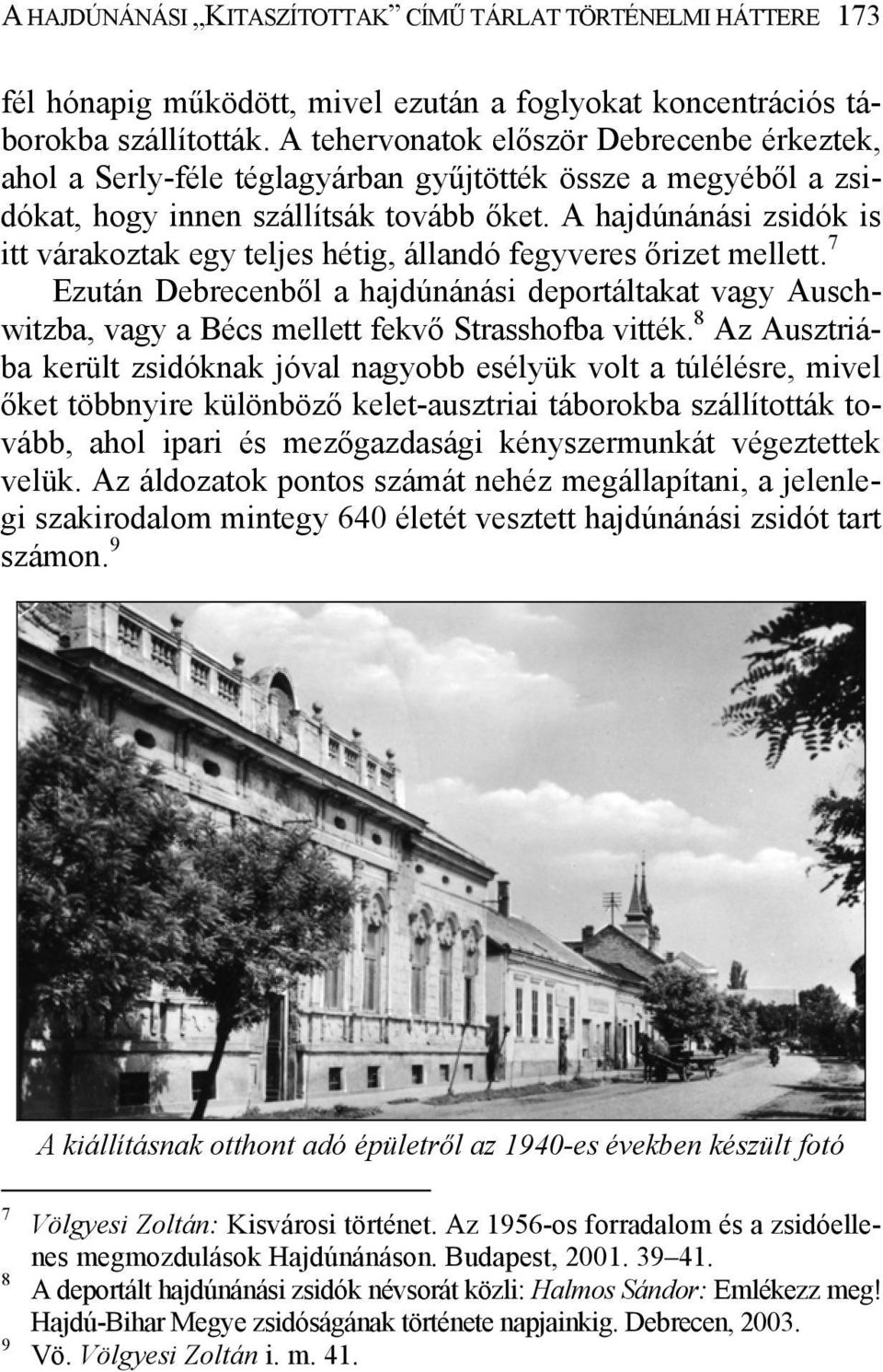 A hajdúnánási zsidók is itt várakoztak egy teljes hétig, állandó fegyveres őrizet mellett.