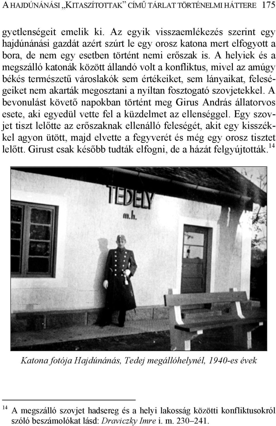 A helyiek és a megszálló katonák között állandó volt a konfliktus, mivel az amúgy békés természetű városlakók sem értékeiket, sem lányaikat, feleségeiket nem akarták megosztani a nyíltan fosztogató