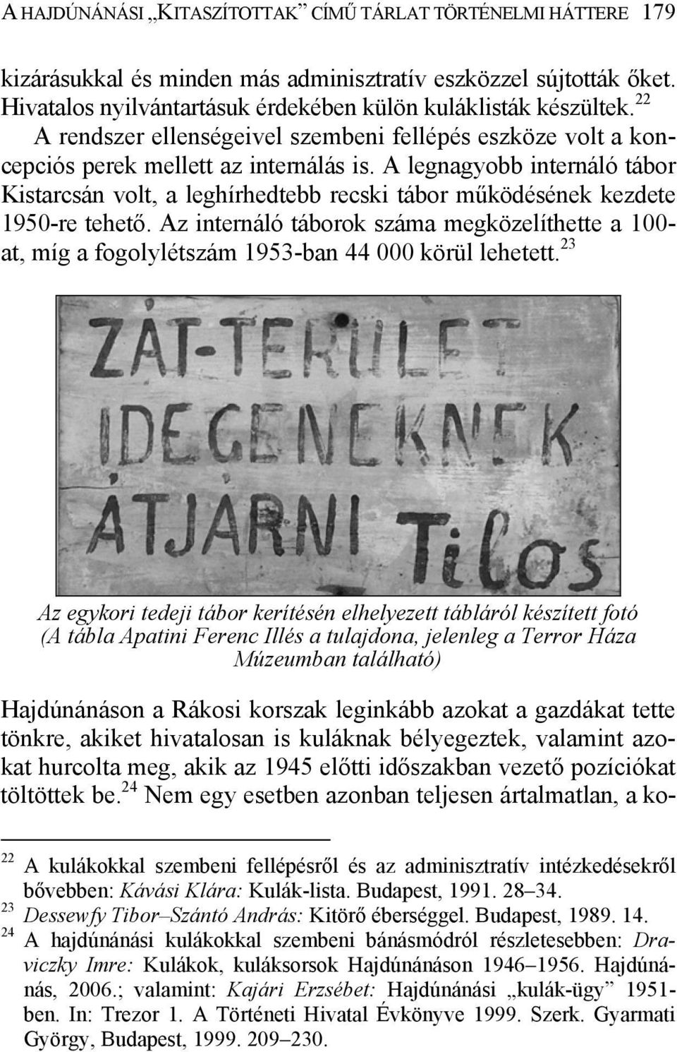 A legnagyobb internáló tábor Kistarcsán volt, a leghírhedtebb recski tábor működésének kezdete 1950-re tehető.