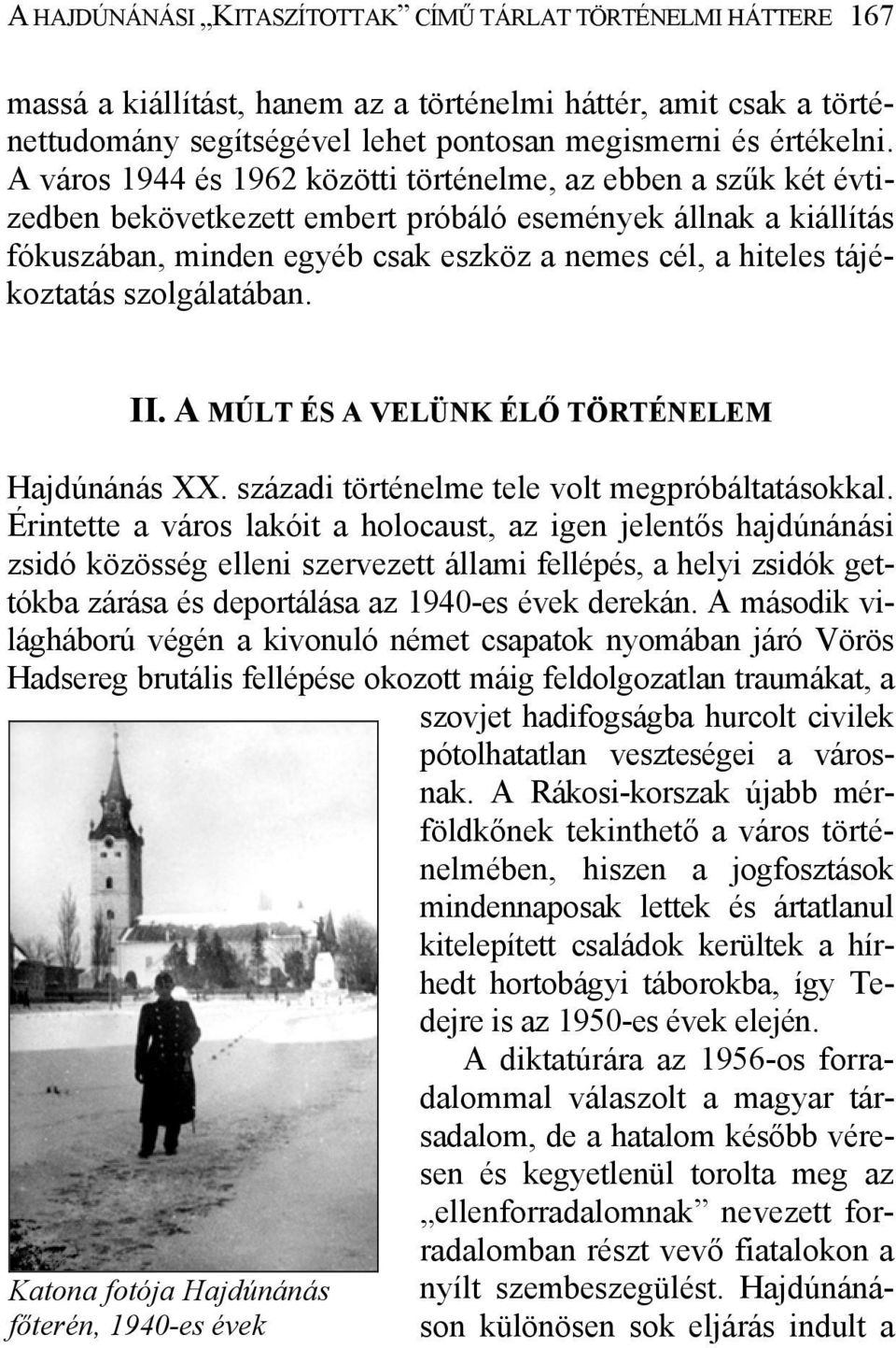 tájékoztatás szolgálatában. II. A MÚLT ÉS A VELÜNK ÉLŐ TÖRTÉNELEM Katona fotója Hajdúnánás főterén, 1940-es évek Hajdúnánás XX. századi történelme tele volt megpróbáltatásokkal.