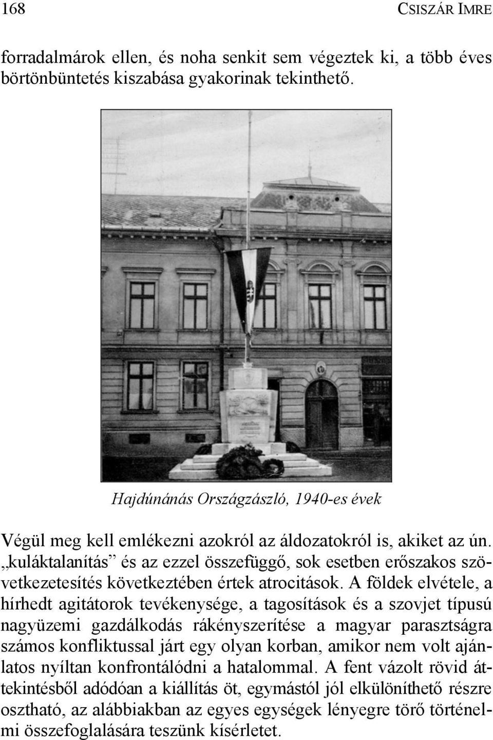 kuláktalanítás és az ezzel összefüggő, sok esetben erőszakos szövetkezetesítés következtében értek atrocitások.