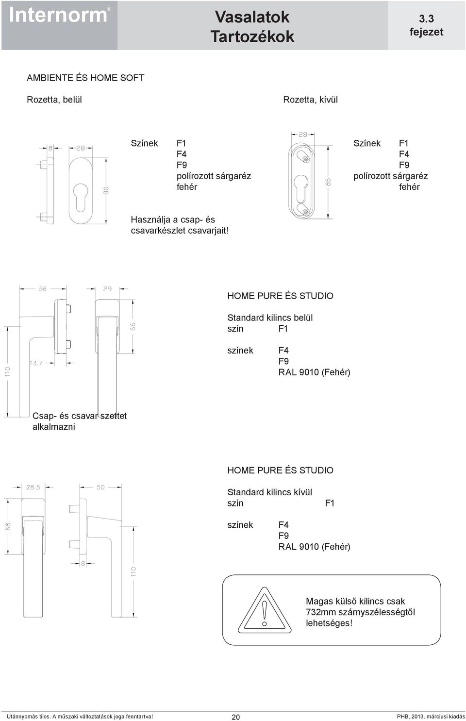 HOME PURE ÉS STUDIO Standard kilincs belül szín színek RAL 9010 (Fehér) Csap- és csavar szettet