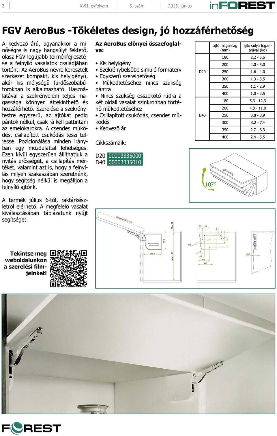 Az AeroBus névre keresztelt szerkezet kompakt, kis helyigényű, akár kis mélységű fürdőszobabútorokban is alkalmazható.