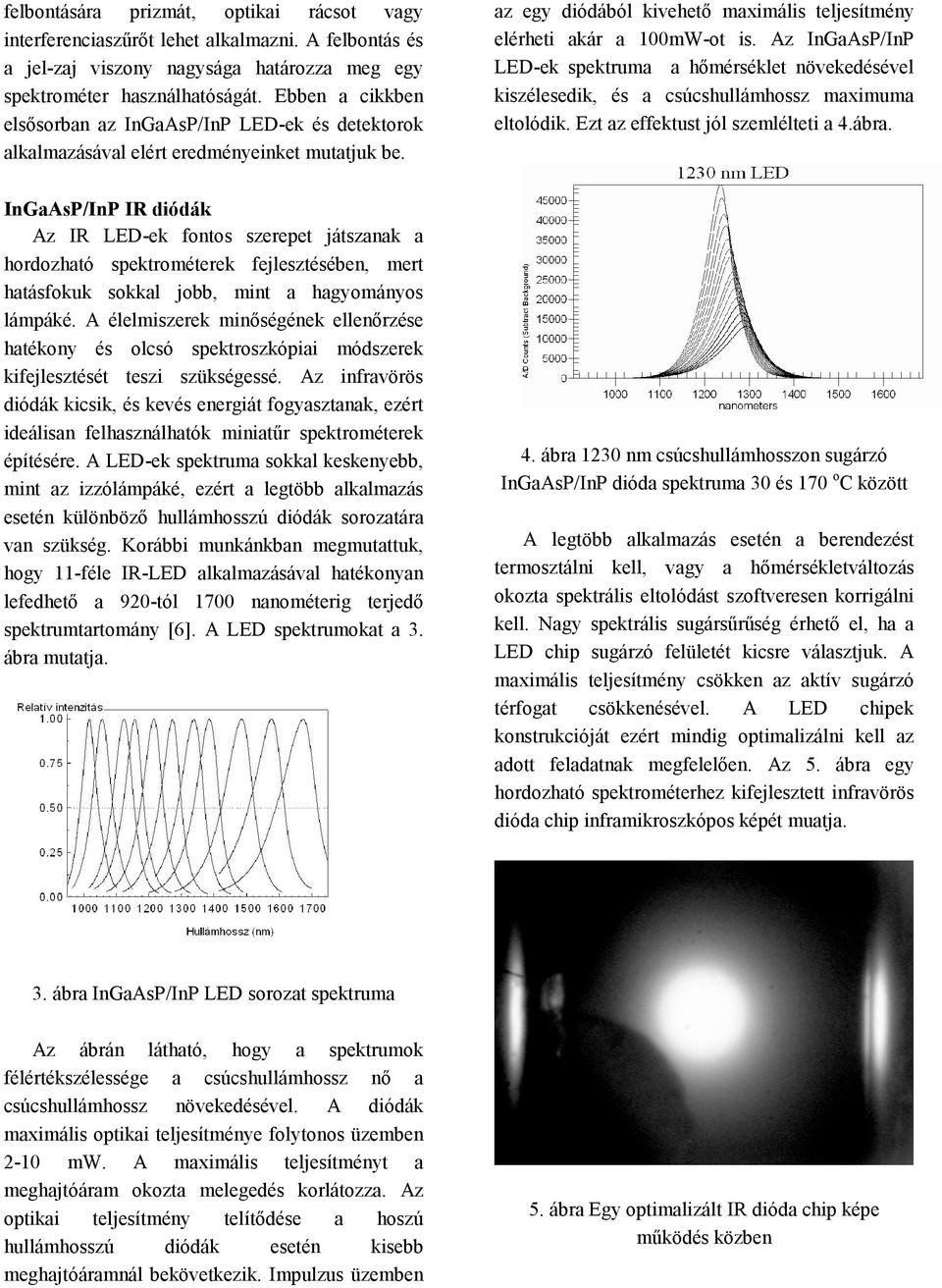 Az InGaAsP/InP LED-ek spektruma a hőmérséklet növekedésével kiszélesedik, és a csúcshullámhossz maximuma eltolódik. Ezt az effektust jól szemlélteti a 4.ábra.