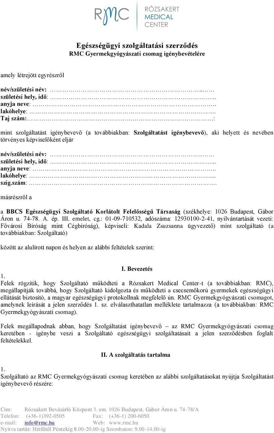 . lakóhelye:... szig.szám:. másrészről a a BBCS Egészségügyi Szolgáltató Korlátolt Felelősségű Társaság (székhelye: 1026 Budapest, Gábor Áron u. 74-78. A. ép. III. emelet, cg.